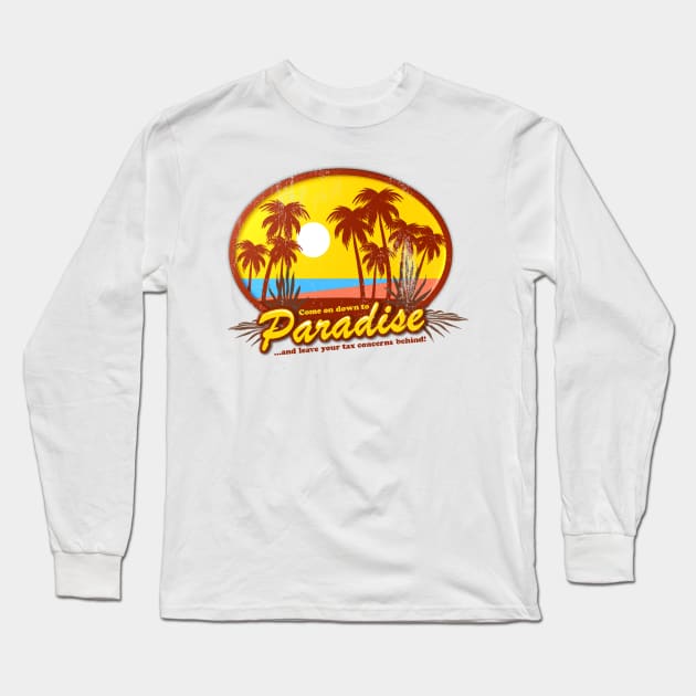 Come On Down To Paradise... And Leave Your Tax Concerns Behind! Long Sleeve T-Shirt by TCP